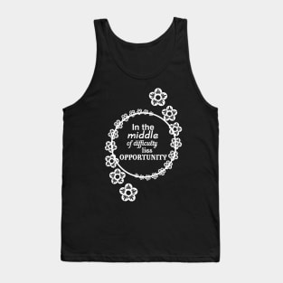 In the middle of difficulty lies opportunity Tank Top